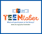 YALSA TeenTober written in large blue, green, and orange lettering. What will you discover at the library? www.ala.org/yalsa/teentober