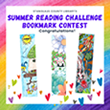 Multi colored border with yellow, red, pink, blue, purple, orange, and green. Words: Stanislaus County Library's Summer Reading Challenge Bookmark Contest Congratulations! Includes images of the 3 bookmarks selected as winners.
